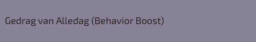 Gedrag van Alledag (Behavior Boost)